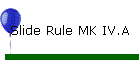 Slide Rule MK IV.A