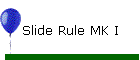 Slide Rule MK I